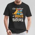 Life Is Better With Dogs And Books Bookworm Reader Reading T-Shirt Unique Gifts