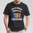 Life Is Better When I'm Coloring Adult Coloring Book T-Shirt T-Shirt Unique Gifts