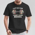 Lift So I Can Carry More Books Readers Retro Books Barbell T-Shirt Unique Gifts