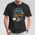 Living The Library Life Lover Sayings Books Librarian T-Shirt Unique Gifts