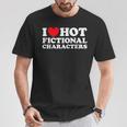 I Love Hot Fictional Characters Book Movie Game Fandom T-Shirt Unique Gifts