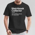 Matchbook Collector Definition Noun Hobby Humor T-Shirt Unique Gifts Matchbook Collector Definition Noun Hobby Humor T-Shirt Unique Gifts