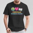 Peace Love Reading Books Cute I Still Read Childrens Books T-Shirt Unique Gifts Peace Love Reading Books Cute I Still Read Childrens Books T-Shirt Unique Gifts