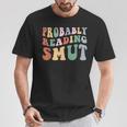 Probably Reading Smut Retro Spicy Romance Books Smut Reader T-Shirt Unique Gifts Probably Reading Smut Retro Spicy Romance Books Smut Reader T-Shirt Unique Gifts