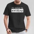 Rather Be Writing Author Book Journalist Novelist T-Shirt Unique Gifts Rather Be Writing Author Book Journalist Novelist T-Shirt Unique Gifts