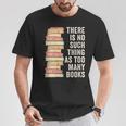 There Is No Such Thing As Too Many Books For Reading Books T-Shirt Unique Gifts There Is No Such Thing As Too Many Books For Reading Books T-Shirt Unique Gifts
