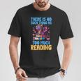 There Is No Such Thing As Too Much Reading Books Dragon T-Shirt Unique Gifts There Is No Such Thing As Too Much Reading Books Dragon T-Shirt Unique Gifts