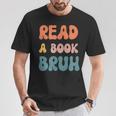 Read A Book Bruh English Teacher Reading Literature Small T-Shirt Unique Gifts