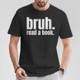 Read A Book Bruh English Teacher Reading Literature T-Shirt Unique Gifts Read A Book Bruh English Teacher Reading Literature T-Shirt Unique Gifts
