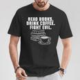 Read Books Drink Coffee Fight Evil Bookworm Reading T-Shirt Unique Gifts Read Books Drink Coffee Fight Evil Bookworm Reading T-Shirt Unique Gifts
