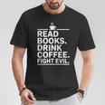Read Books Drink Coffee Fight Evil T-Shirt Unique Gifts Read Books Drink Coffee Fight Evil T-Shirt Unique Gifts
