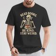 Read Books Be Kind Stay Weird Skeleton Reading Coffee Goth T-Shirt Unique Gifts