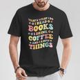 I Read Books And i Know Things Funny Coffee Reading Groovy T-Shirt Unique Gifts
