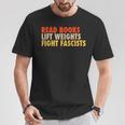 Read Books Lift Weights Fight Fascists Reading Humor T-Shirt Unique Gifts