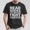 Read Books Lift Weights Fight Fascists Reading Reader Book T-Shirt Unique Gifts Read Books Lift Weights Fight Fascists Reading Reader Book T-Shirt Unique Gifts