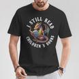 I Still Read Children's Book Bookworm Reader Love Reading T-Shirt Unique Gifts I Still Read Children's Book Bookworm Reader Love Reading T-Shirt Unique Gifts