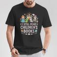 I Still Read Children's Books Book Lovers Teacher T-Shirt Unique Gifts I Still Read Children's Books Book Lovers Teacher T-Shirt Unique Gifts