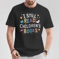 I Still Read Children's Books Library Book Reading Books T-Shirt Unique Gifts