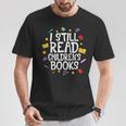 I Still Read Children's Books Reading Books Librarian T-Shirt Unique Gifts
