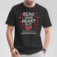 Read Your Heart Out Valentine Book Lover Reading Teacher T-Shirt Unique Gifts
