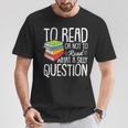 To Read Or Not To Read Reading Book-Worm Lover Bibliophiles T-Shirt Unique Gifts To Read Or Not To Read Reading Book-Worm Lover Bibliophiles T-Shirt Unique Gifts
