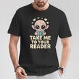 Take Me To Your Reader Cute Kawaii Alien Book Lover Pun T-Shirt Unique Gifts