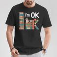 Reading Book Lover I'm Ok Bookworm Librarian Reader T-Shirt Unique Gifts