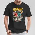 Reading Book Lover School Librarian Bruh It's Library Day T-Shirt Unique Gifts