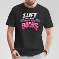 Reading Workout Lift So I Can Carry More Books Reader T-Shirt Unique Gifts