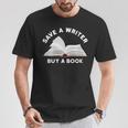 Save a Writer Buy a Book Published Author Writer T-Shirt Unique Gifts