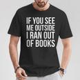 If You See Me Outside I Ran Out Of Books Introverts Quotes T-Shirt Unique Gifts