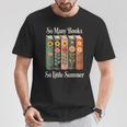 So Many Books So Little Summer Book Lover Teacher T-Shirt Unique Gifts So Many Books So Little Summer Book Lover Teacher T-Shirt Unique Gifts