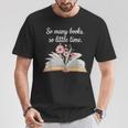 So Many Books Little Time Loves To Read Books Bookworm T-Shirt Unique Gifts