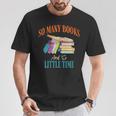 So Many Books And So Little Time Reading Book Lover T-Shirt Unique Gifts So Many Books And So Little Time Reading Book Lover T-Shirt Unique Gifts
