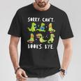 Sorry Can't Books Bye Dinosaur Librarian Bookworm Teacher T-Shirt Unique Gifts