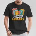 Support Your Local Library Book Lover And Librarian T-Shirt Unique Gifts Support Your Local Library Book Lover And Librarian T-Shirt Unique Gifts