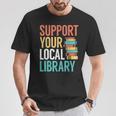Support Your Local Library Book Reading Lovers Outfit T-Shirt Unique Gifts Support Your Local Library Book Reading Lovers Outfit T-Shirt Unique Gifts