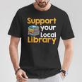 Support Your Local Library Book Reading T-Shirt Unique Gifts