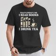 That's What I Do I Read Books I Drink Tea Reading T-Shirt Unique Gifts That's What I Do I Read Books I Drink Tea Reading T-Shirt Unique Gifts