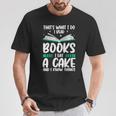 That's What I Do I Read Books I Eat Cakes Book Lover T-Shirt Unique Gifts