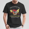 That's What I Do I Read History And I Know Things Book Lover T-Shirt Unique Gifts