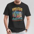 Unless You'Re An Audiobook I'm Not Listening Book Reader T-Shirt Unique Gifts