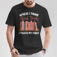 When I Think About Books I Touch My Shelf Bookworm Lovers T-Shirt Unique Gifts When I Think About Books I Touch My Shelf Bookworm Lovers T-Shirt Unique Gifts