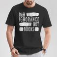 Women's Ban Ignorance Not Books Banned Book Lover Reading Enthusiast T-Shirt Unique Gifts