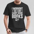 I Workout So I Can Carry More Books Gym Reader T-Shirt Unique Gifts