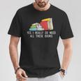 Yes I Really Do Need All These Books Reading Book Lover T-Shirt Unique Gifts