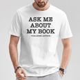 Ask Me About My Book Writer Published Author T-Shirt Unique Gifts