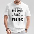 The Book Was Better Cute Trendy Literacy Book Lover Awesome T-Shirt Unique Gifts