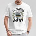 All Booked For Easter Bunny And Books Lovers Teacher For Men Women T-Shirt Unique Gifts