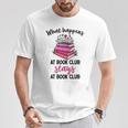 Booklover What Happens At Book Club Stays At Book Club T-Shirt Unique Gifts